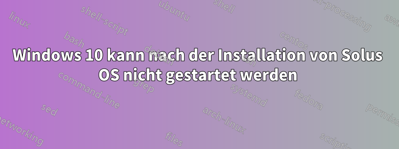 Windows 10 kann nach der Installation von Solus OS nicht gestartet werden
