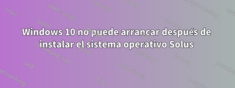 Windows 10 no puede arrancar después de instalar el sistema operativo Solus