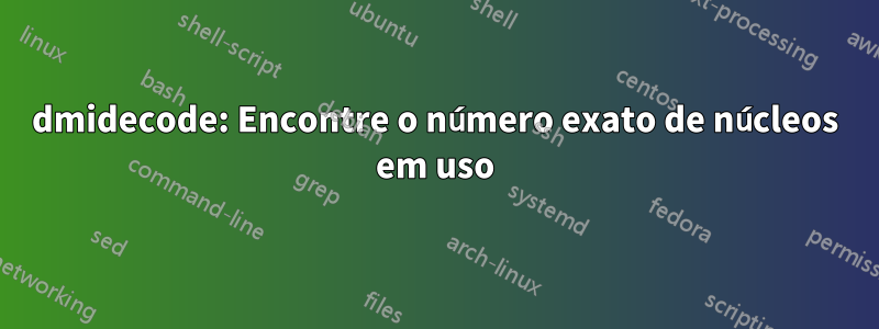 dmidecode: Encontre o número exato de núcleos em uso