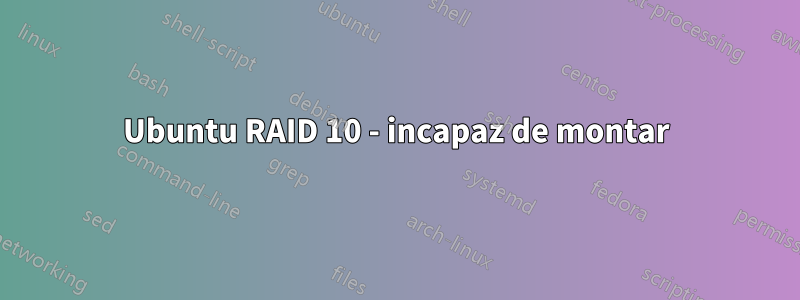 Ubuntu RAID 10 - incapaz de montar
