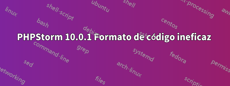 PHPStorm 10.0.1 Formato de código ineficaz