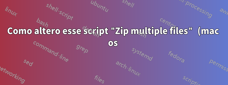 Como altero esse script "Zip multiple files" (mac os) para remover a extensão da saída?
