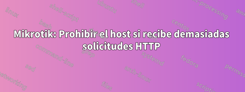 Mikrotik: Prohibir el host si recibe demasiadas solicitudes HTTP