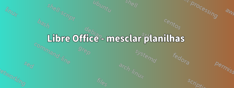 Libre Office - mesclar planilhas
