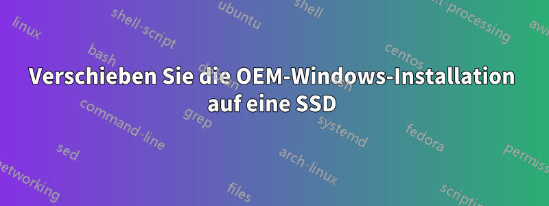 Verschieben Sie die OEM-Windows-Installation auf eine SSD