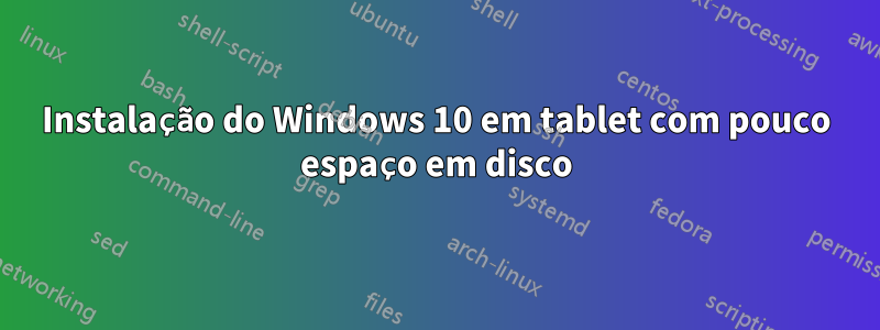 Instalação do Windows 10 em tablet com pouco espaço em disco