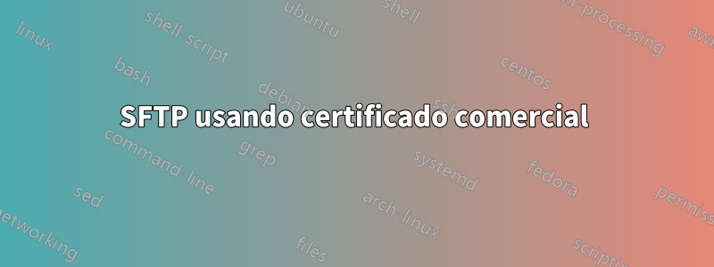 SFTP usando certificado comercial