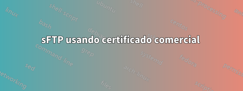 sFTP usando certificado comercial