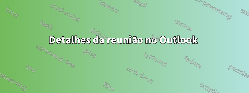 Detalhes da reunião no Outlook