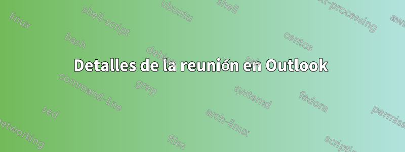 Detalles de la reunión en Outlook