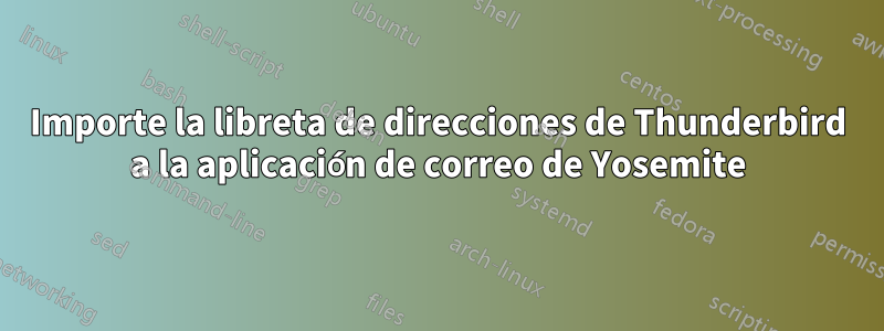 Importe la libreta de direcciones de Thunderbird a la aplicación de correo de Yosemite