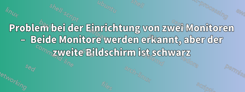 Problem bei der Einrichtung von zwei Monitoren – Beide Monitore werden erkannt, aber der zweite Bildschirm ist schwarz