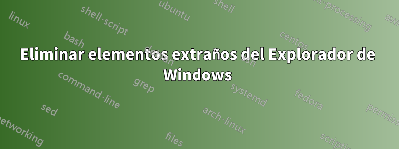 Eliminar elementos extraños del Explorador de Windows