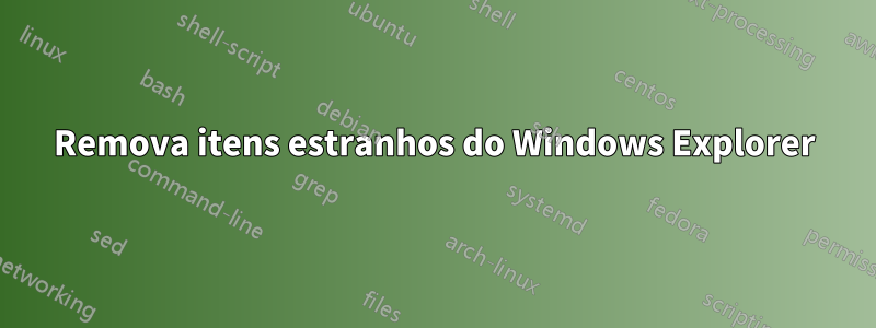 Remova itens estranhos do Windows Explorer