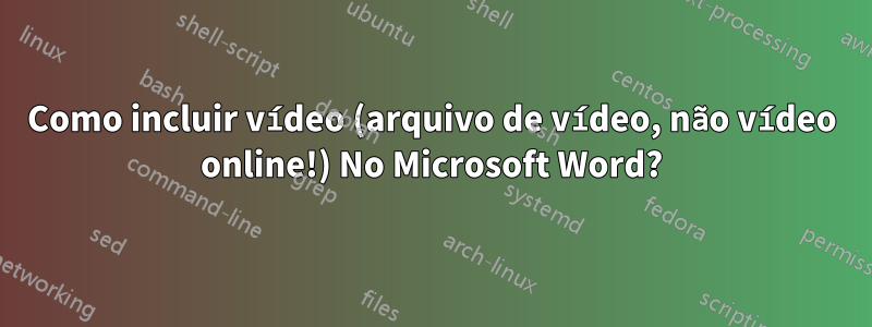 Como incluir vídeo (arquivo de vídeo, não vídeo online!) No Microsoft Word?