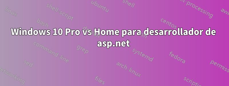 Windows 10 Pro vs Home para desarrollador de asp.net