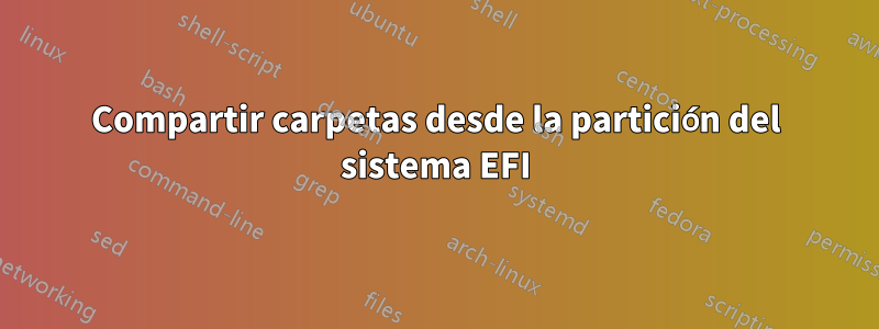 Compartir carpetas desde la partición del sistema EFI