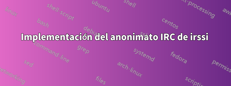 Implementación del anonimato IRC de irssi