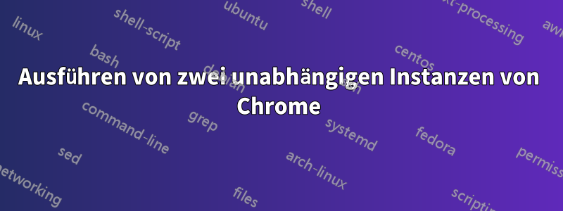 Ausführen von zwei unabhängigen Instanzen von Chrome