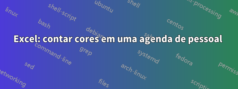 Excel: contar cores em uma agenda de pessoal