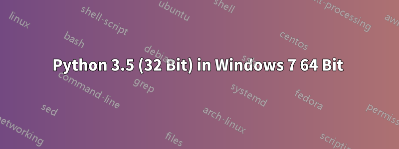 Python 3.5 (32 Bit) in Windows 7 64 Bit