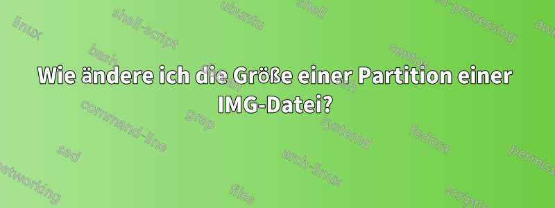 Wie ändere ich die Größe einer Partition einer IMG-Datei?