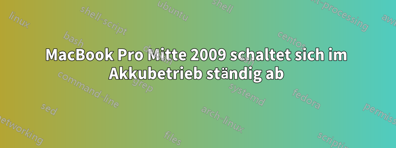 MacBook Pro Mitte 2009 schaltet sich im Akkubetrieb ständig ab