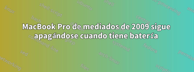 MacBook Pro de mediados de 2009 sigue apagándose cuando tiene batería