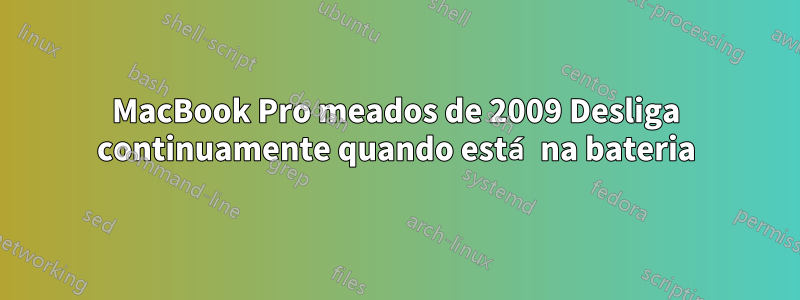 MacBook Pro meados de 2009 Desliga continuamente quando está na bateria