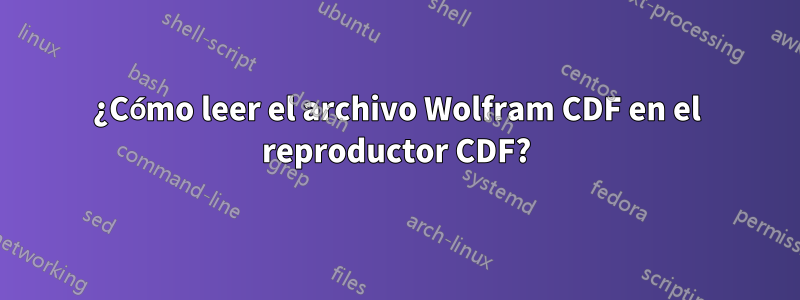 ¿Cómo leer el archivo Wolfram CDF en el reproductor CDF?