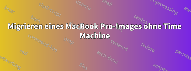 Migrieren eines MacBook Pro-Images ohne Time Machine