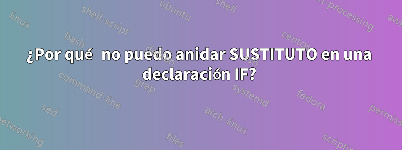 ¿Por qué no puedo anidar SUSTITUTO en una declaración IF?