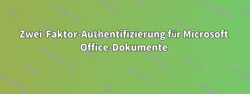 Zwei-Faktor-Authentifizierung für Microsoft Office-Dokumente