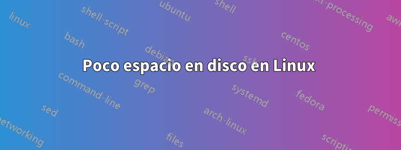 Poco espacio en disco en Linux