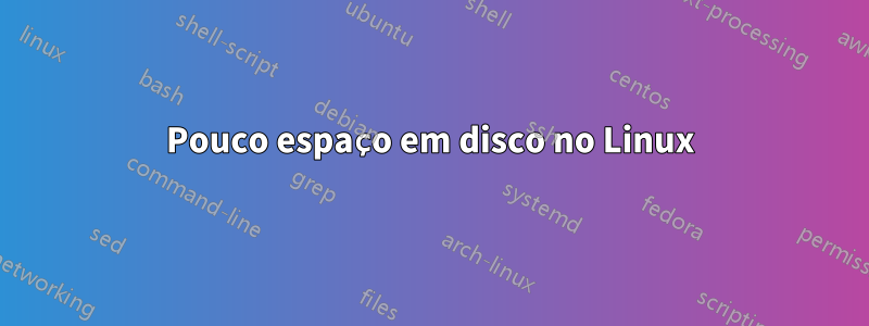 Pouco espaço em disco no Linux