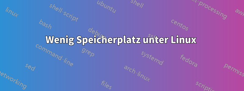 Wenig Speicherplatz unter Linux