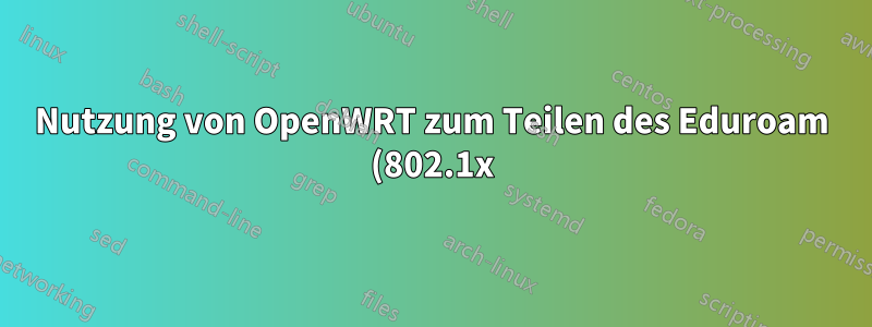 Nutzung von OpenWRT zum Teilen des Eduroam (802.1x) WLAN-Internets über den LAN-Stecker