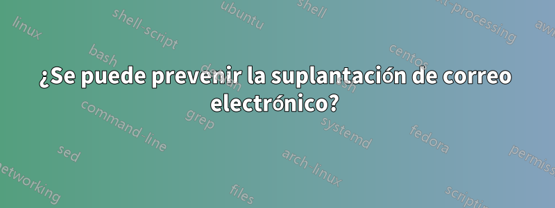 ¿Se puede prevenir la suplantación de correo electrónico?