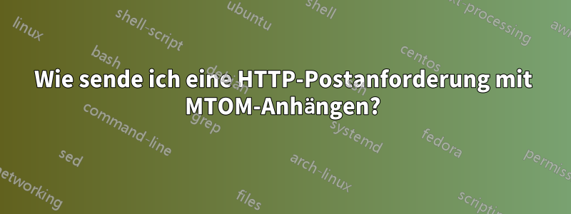 Wie sende ich eine HTTP-Postanforderung mit MTOM-Anhängen?