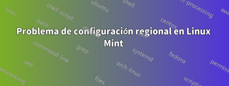 Problema de configuración regional en Linux Mint