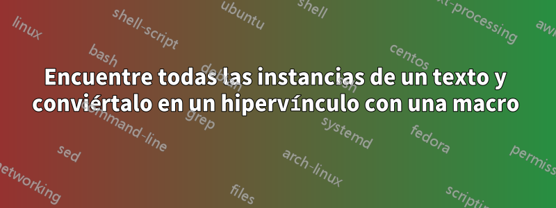 Encuentre todas las instancias de un texto y conviértalo en un hipervínculo con una macro