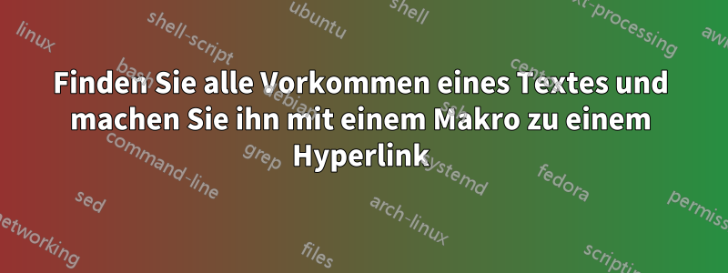 Finden Sie alle Vorkommen eines Textes und machen Sie ihn mit einem Makro zu einem Hyperlink