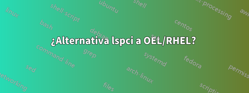 ¿Alternativa lspci a OEL/RHEL?