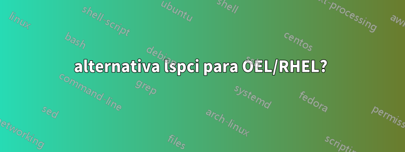 alternativa lspci para OEL/RHEL?