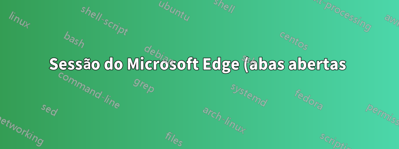 Sessão do Microsoft Edge (abas abertas) perdida após atualização do Windows