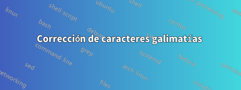 Corrección de caracteres galimatías