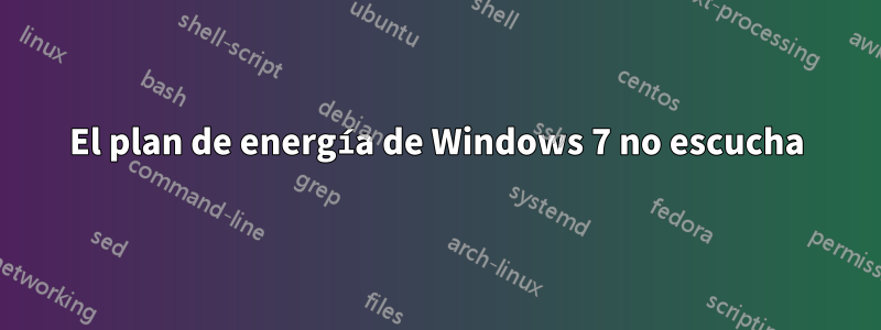 El plan de energía de Windows 7 no escucha