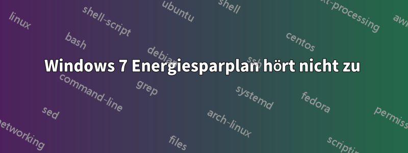 Windows 7 Energiesparplan hört nicht zu