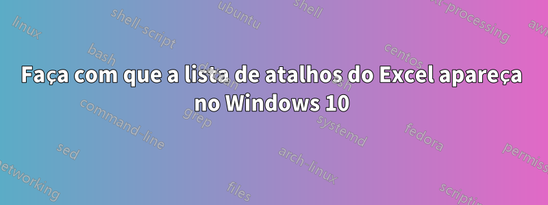 Faça com que a lista de atalhos do Excel apareça no Windows 10