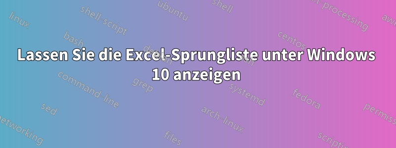 Lassen Sie die Excel-Sprungliste unter Windows 10 anzeigen